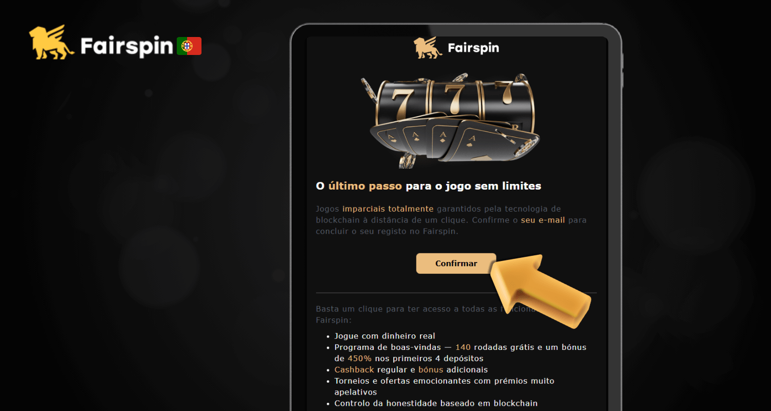 Confirme o seu endereço de e-mail clicando no link enviado para sua caixa de correio, ativando assim a sua conta Fairspin Portugal